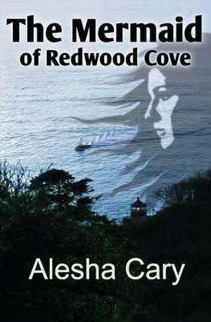 The Mermaid of Redwood Cove de Alesha Cary