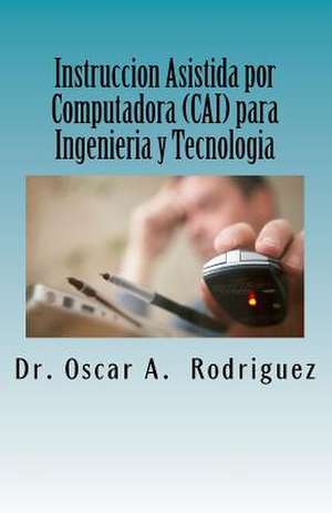 Instruccion Asistida Por Computadora (Cai) Para Ingenieria y Tecnologia de Dr Oscar a. Rodriguez