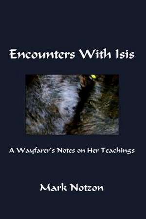 Encounters with Isis de Mark Notzon