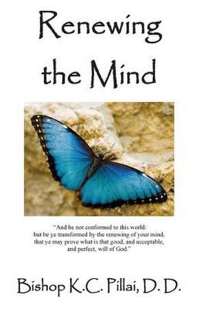 Renewing the Mind de Bishop Kc Pillai DD