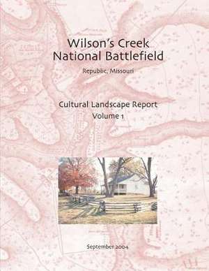 Wilson's Creek National Battlefield, Republic, Missouri Cultural Landscape Report, Vol. I de Inc John Milner Associates