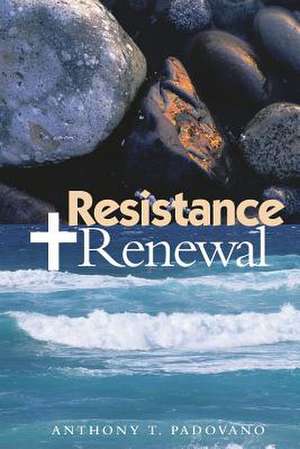 Resistance and Renewal de Padovano, Anthony T.