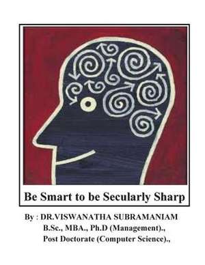 Be Smart to Be Secularly Sharp de Dr Viswanatha Subramaniam