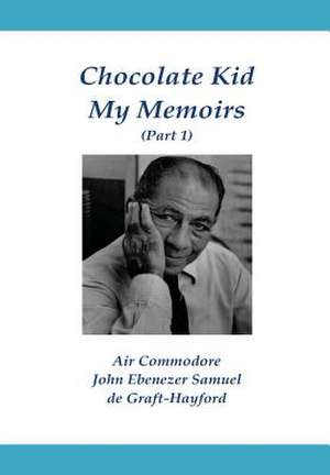 Chocolate Kid My Memoirs (Part 1) de John Ebenezer Samuel De Graft-Hayford