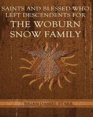 Saints and Blessed Who Left Descendents for the Woburn Snow Family de Starr, MR Brian Daniel