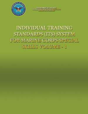 Individual Training Standards (Its) System for Marine Corps Special Skills - Volume 1 de Department of the Navy