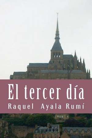 El Tercer Dia de Raquel Ayala Rumi