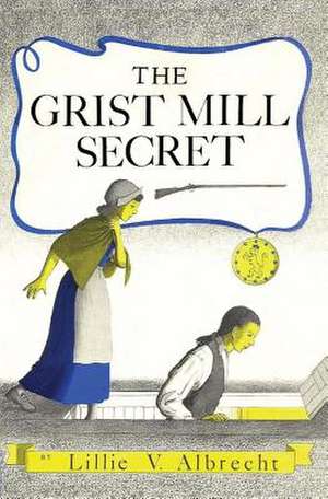 The Grist Mill Secret de Lillie V. Albrecht