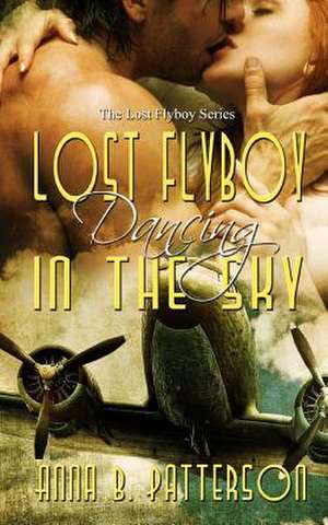 Lost Flyboy Dancing in the Sky de Anna B. Patterson