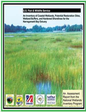 An Inventory of Coastal Wetlands, Potential Restoration Sites, Wetland Buffers, and Hardened Shorelines for the Narragansett Bay Estuary de Ralph W. Tiner