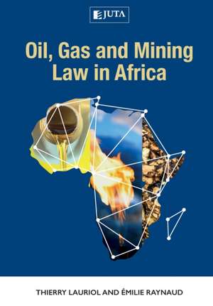 Oil, Gas and Mining Law in Africa de Thierry Lauriol