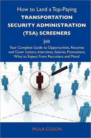 How to Land a Top-Paying Transportation Security Administration (Tsa) Screeners Job de Paula Colon