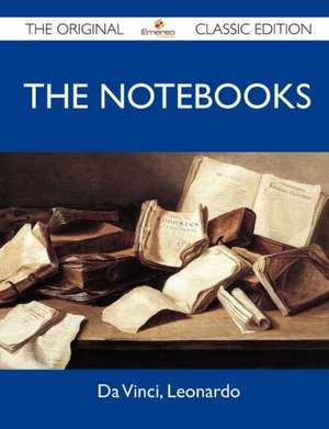 The Notebooks - The Original Classic Edition de Leonardo Da Vinci