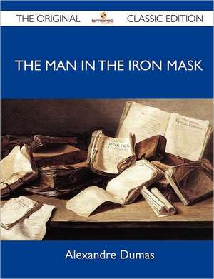 The Man in the Iron Mask - The Original Classic Edition de Alexandre Dumas