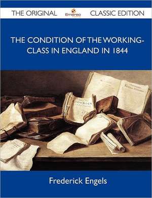 The Condition of the Working-Class in England in 1844 - The Original Classic Edition de Frederick Engels