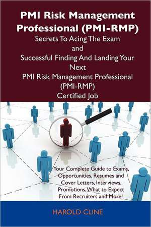 PMI Risk Management Professional (PMI-Rmp) Secrets to Acing the Exam and Successful Finding and Landing Your Next PMI Risk Management Professional (PM de Harold Cline