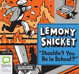 Snicket, L: Shouldn't You Be in School? de Lemony Snicket