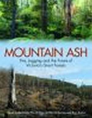 Mountain Ash: Fire, Logging, and the Future of Victoria's Giant Forests de David Lindenmayer