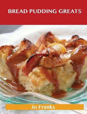 Bread Pudding Greats de Jo Franks