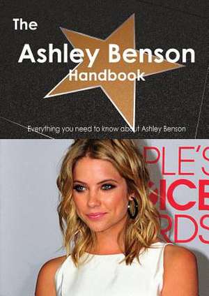 The Ashley Benson Handbook - Everything You Need to Know about Ashley Benson de Emily Smith