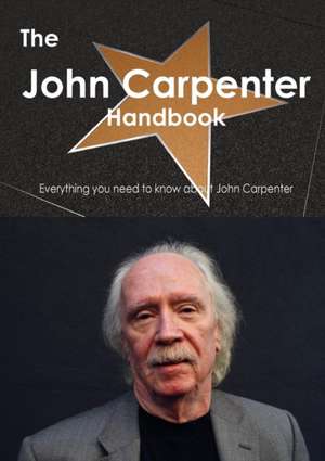 The John Carpenter Handbook - Everything You Need to Know about John Carpenter de Emily Smith