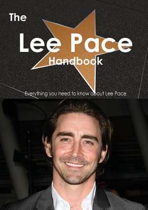 The Lee Pace Handbook - Everything You Need to Know about Lee Pace de Emily Smith