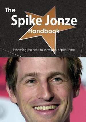 The Spike Jonze Handbook - Everything You Need to Know about Spike Jonze de Emily Smith