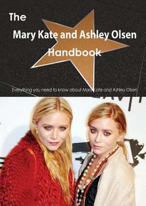 The Mary Kate and Ashley Olsen Handbook - Everything You Need to Know about Mary Kate and Ashley Olsen de Emily Smith