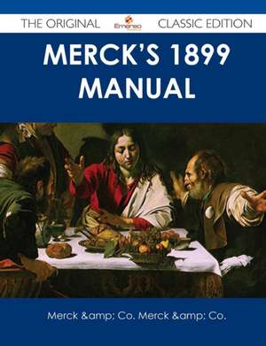 Merck's 1899 Manual - The Original Classic Edition de Merck &. Co