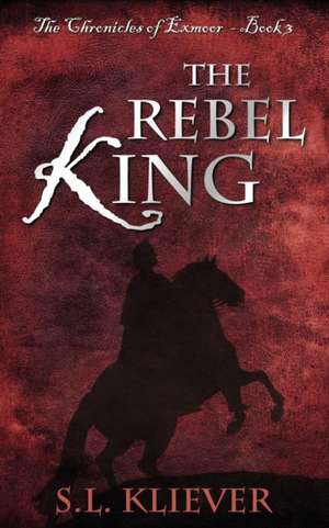 The Rebel King de S. L. Kliever