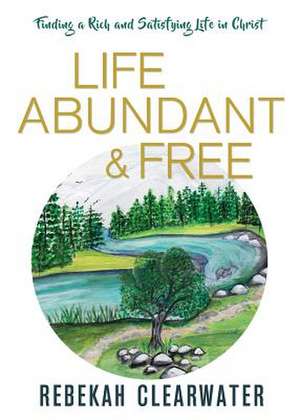 Life Abundant & Free de Clearwater, Rebekah