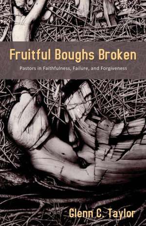 Fruitful Boughs Broken de Glenn C. Taylor