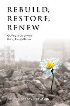 Rebuild, Restore, Renew de Gladys Thompson