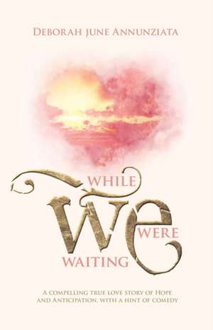 While We Were Waiting de Deborah June Annunziata