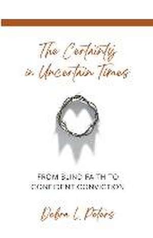 The Certainty in Uncertain Times de Debra L. Peters