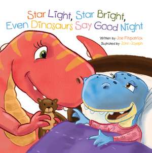 Star Light, Star Bright, Even Dinosaurs Say Good Night de Joe Fitzpatrick