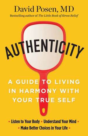 Authenticity: A Guide to Living in Harmony with Your True Self de Dr. David Posen