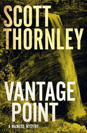 Vantage Point: A MacNeice Mystery de Scott Thornley