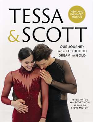 Tessa & Scott: Our Journey from Childhood Dream to Gold de Steve Milton