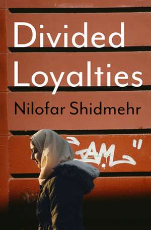 Divided Loyalties de Nilofar Shidmehr