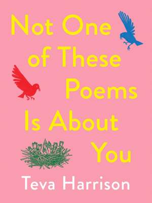 Not One of these Poems Is About You de Teva Harrison