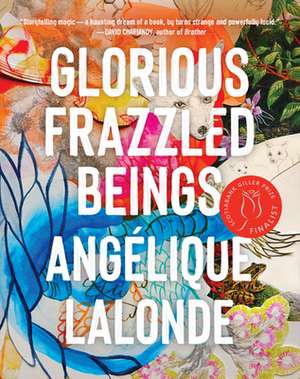 Glorious Frazzled Beings de Angélique Lalonde