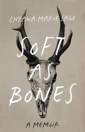 Soft as Bones de Chyana Marie Sage