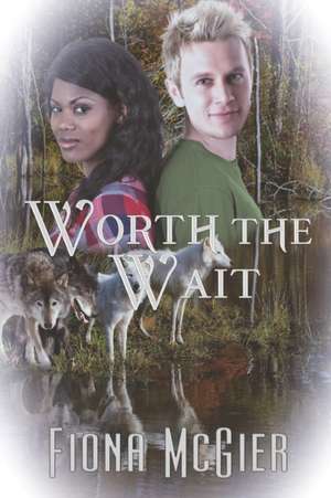 Worth the Wait de Fiona McGier