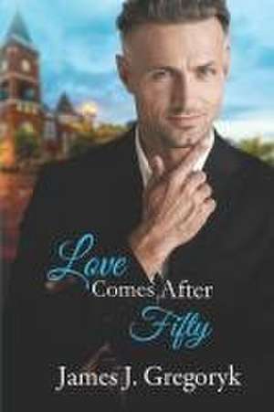 Love Comes After Fifty de James J Gregoryk