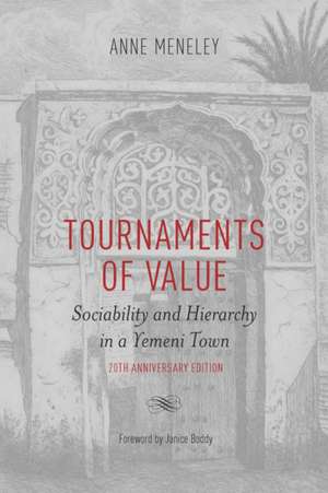 Tournaments of Value: Sociability and Hierarchy in a Yemeni Town de Anne Meneley