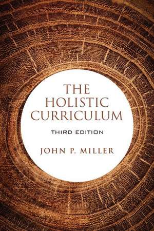 Holistic Curriculum, Third Edition de John P. Miller