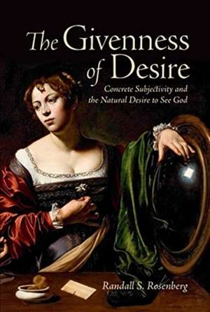 Givenness of Desire de Randall S. Rosenberg