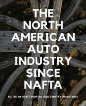 The North American Auto Industry since NAFTA de Dimitry Anastakis