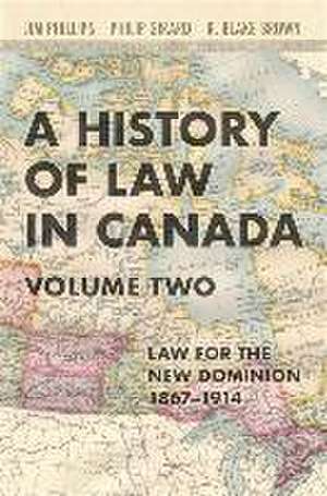 A History of Law in Canada, Volume Two de Jim Phillips